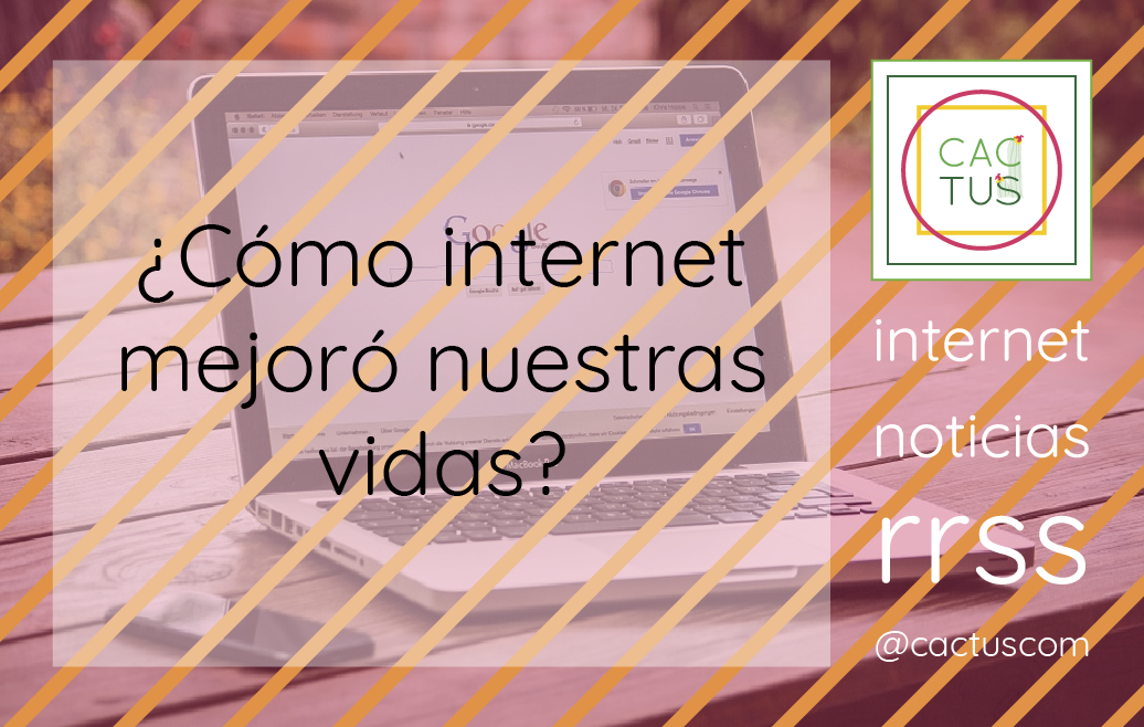 Cómo ha mejorado internet nuestra vida