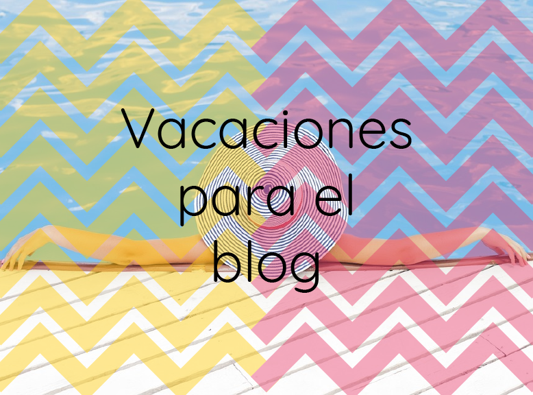 Las vacaciones del blog